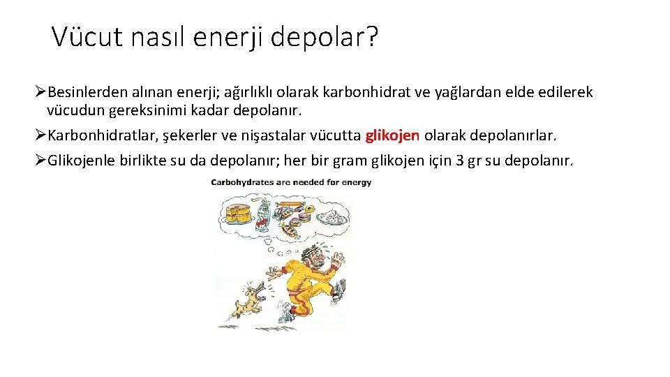 Vücut nasıl enerji depolar? ØBesinlerden alınan enerji; ağırlıklı olarak karbonhidrat ve yağlardan elde edilerek