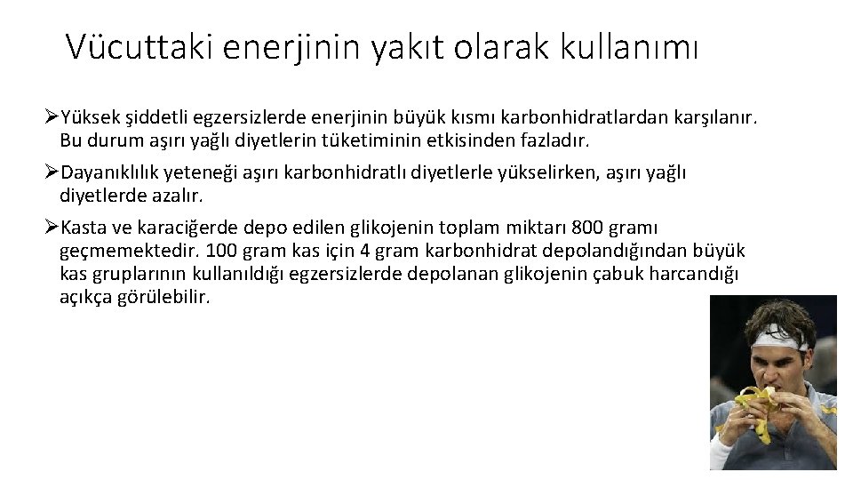 Vücuttaki enerjinin yakıt olarak kullanımı ØYüksek şiddetli egzersizlerde enerjinin büyük kısmı karbonhidratlardan karşılanır. Bu