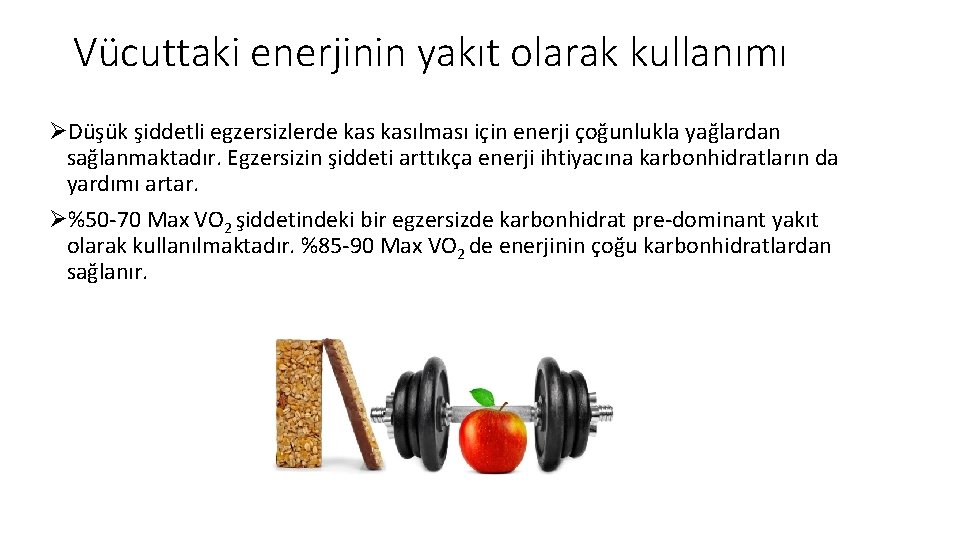 Vücuttaki enerjinin yakıt olarak kullanımı ØDüşük şiddetli egzersizlerde kasılması için enerji çoğunlukla yağlardan sağlanmaktadır.