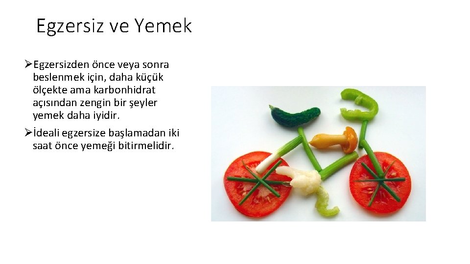 Egzersiz ve Yemek ØEgzersizden önce veya sonra beslenmek için, daha küçük ölçekte ama karbonhidrat