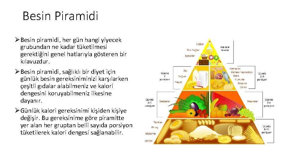 Besin Piramidi ØBesin piramidi, her gün hangi yiyecek grubundan ne kadar tüketilmesi gerektiğini genel