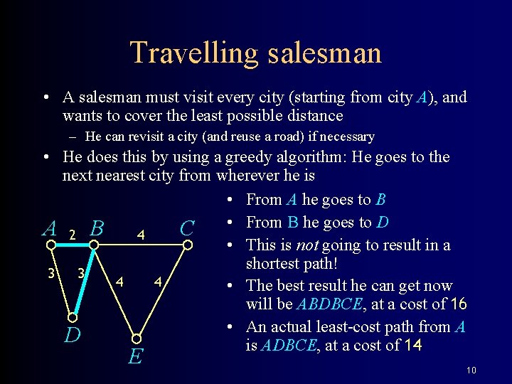 Travelling salesman • A salesman must visit every city (starting from city A), and