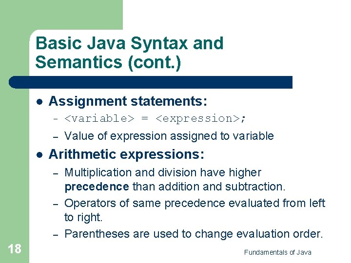 Basic Java Syntax and Semantics (cont. ) l l Assignment statements: – <variable> = Basic Java Syntax and Semantics (cont. ) l l Assignment statements: – <variable> =