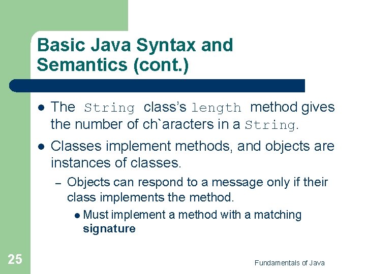 Basic Java Syntax and Semantics (cont. ) l The String class’s length method gives Basic Java Syntax and Semantics (cont. ) l The String class’s length method gives