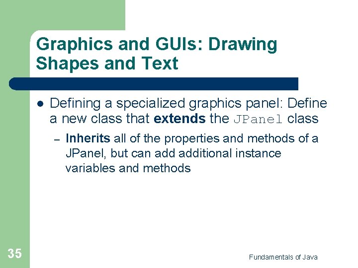Graphics and GUIs: Drawing Shapes and Text l Defining a specialized graphics panel: Define Graphics and GUIs: Drawing Shapes and Text l Defining a specialized graphics panel: Define