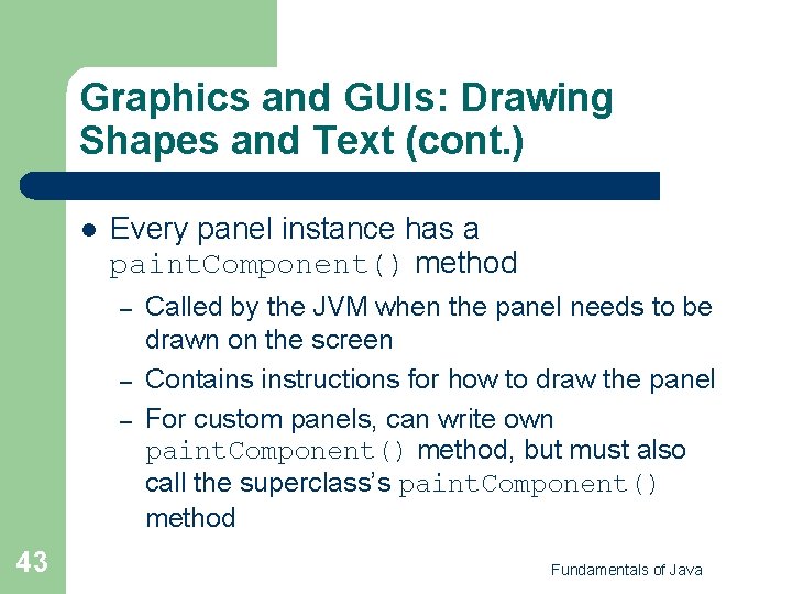 Graphics and GUIs: Drawing Shapes and Text (cont. ) l Every panel instance has Graphics and GUIs: Drawing Shapes and Text (cont. ) l Every panel instance has
