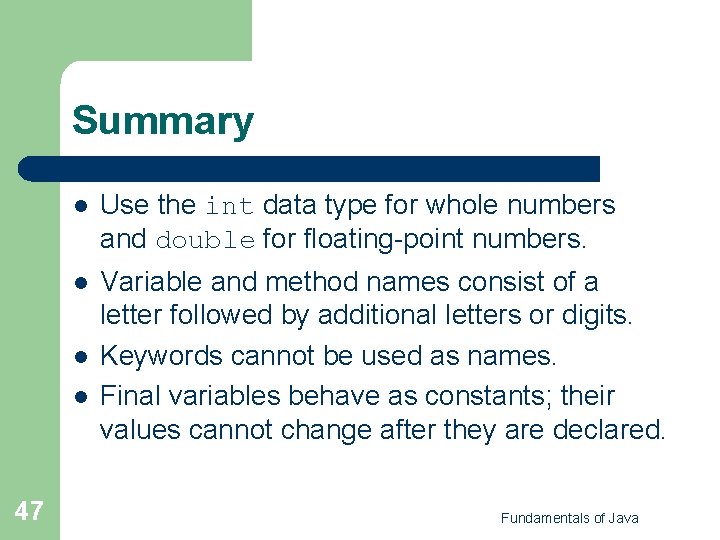 Summary l Use the int data type for whole numbers and double for floating-point Summary l Use the int data type for whole numbers and double for floating-point