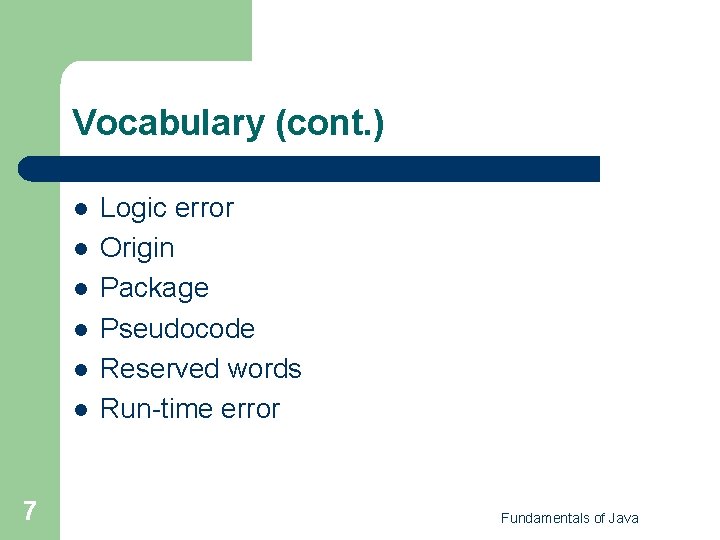Vocabulary (cont. ) l l l 7 Logic error Origin Package Pseudocode Reserved words Vocabulary (cont. ) l l l 7 Logic error Origin Package Pseudocode Reserved words