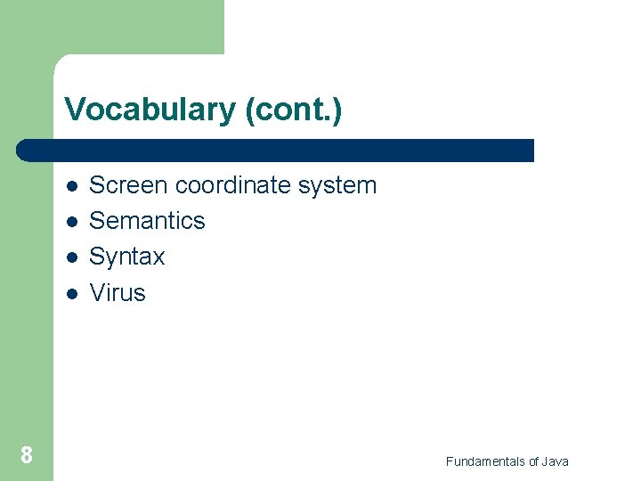 Vocabulary (cont. ) l l 8 Screen coordinate system Semantics Syntax Virus Fundamentals of Vocabulary (cont. ) l l 8 Screen coordinate system Semantics Syntax Virus Fundamentals of