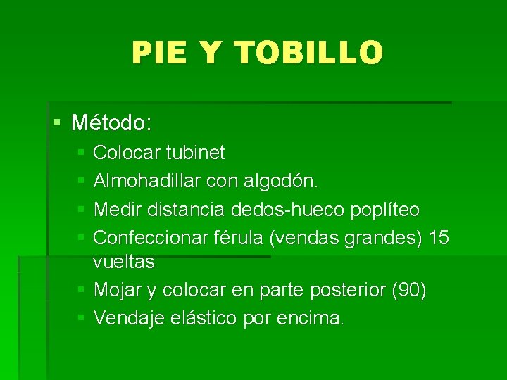 PIE Y TOBILLO § Método: § Colocar tubinet § Almohadillar con algodón. § Medir