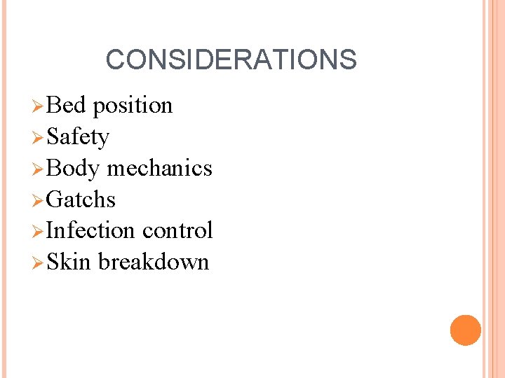 CONSIDERATIONS Ø Bed position Ø Safety Ø Body mechanics Ø Gatchs Ø Infection control