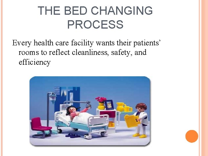 THE BED CHANGING PROCESS Every health care facility wants their patients’ rooms to reflect