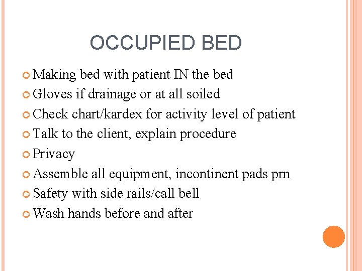 OCCUPIED BED Making bed with patient IN the bed Gloves if drainage or at