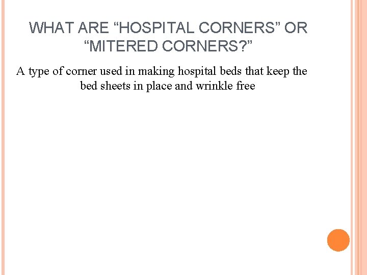 WHAT ARE “HOSPITAL CORNERS” OR “MITERED CORNERS? ” A type of corner used in