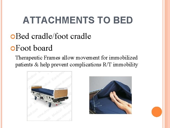 ATTACHMENTS TO BED Bed cradle/foot cradle Foot board Therapeutic Frames allow movement for immobilized