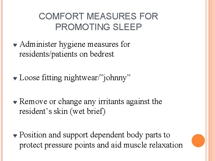 COMFORT MEASURES FOR PROMOTING SLEEP © Administer hygiene measures for residents/patients on bedrest ©