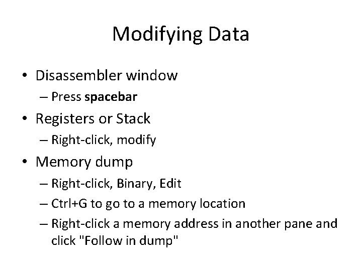 Modifying Data • Disassembler window – Press spacebar • Registers or Stack – Right-click,