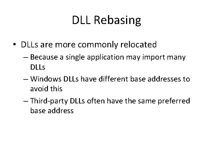 DLL Rebasing • DLLs are more commonly relocated – Because a single application may