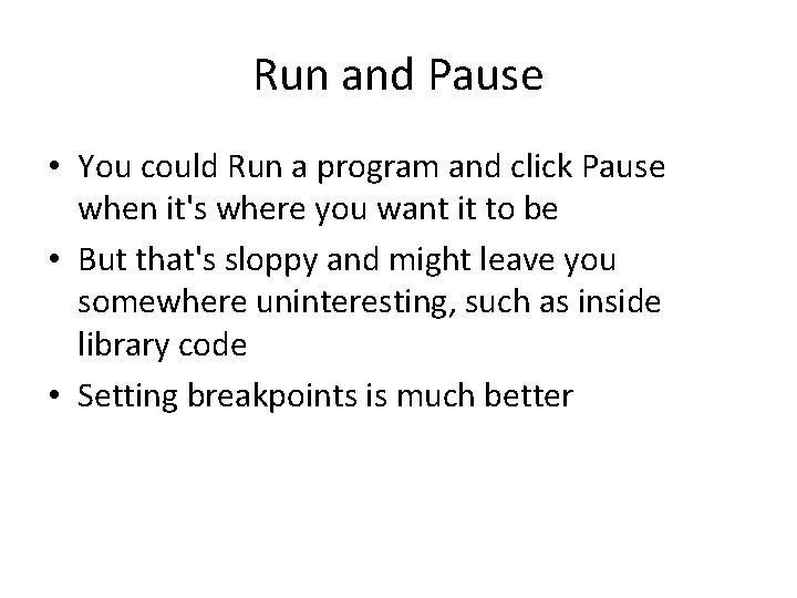 Run and Pause • You could Run a program and click Pause when it's