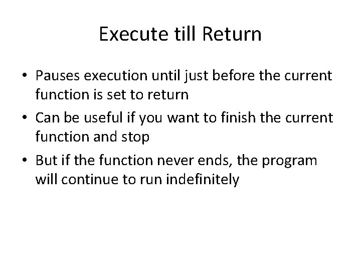 Execute till Return • Pauses execution until just before the current function is set