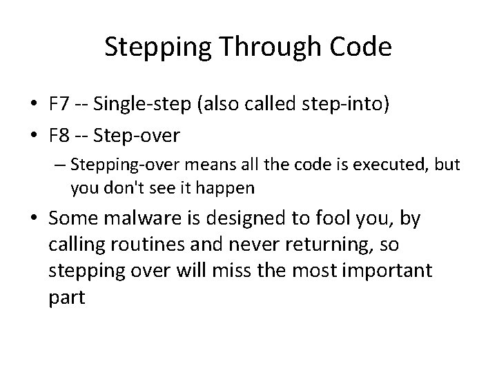 Stepping Through Code • F 7 -- Single-step (also called step-into) • F 8