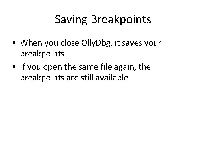 Saving Breakpoints • When you close Olly. Dbg, it saves your breakpoints • If