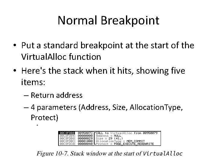 Normal Breakpoint • Put a standard breakpoint at the start of the Virtual. Alloc