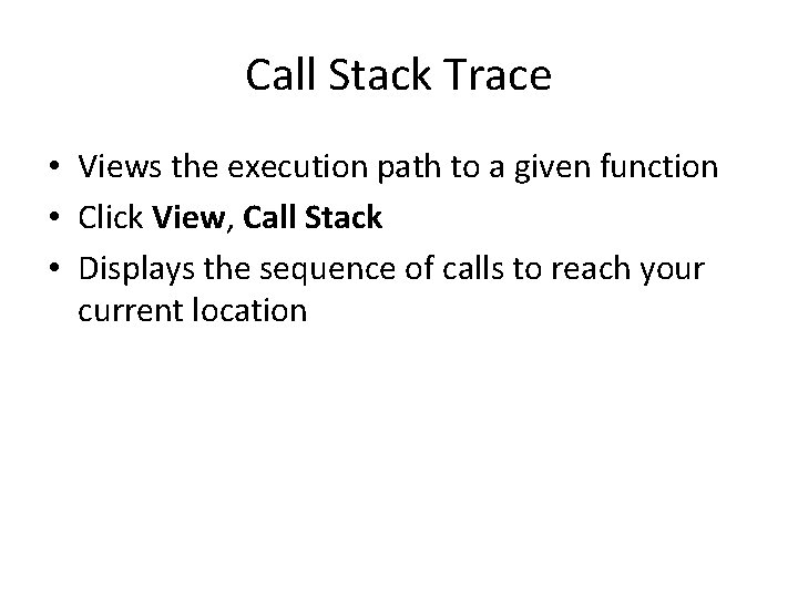Call Stack Trace • Views the execution path to a given function • Click