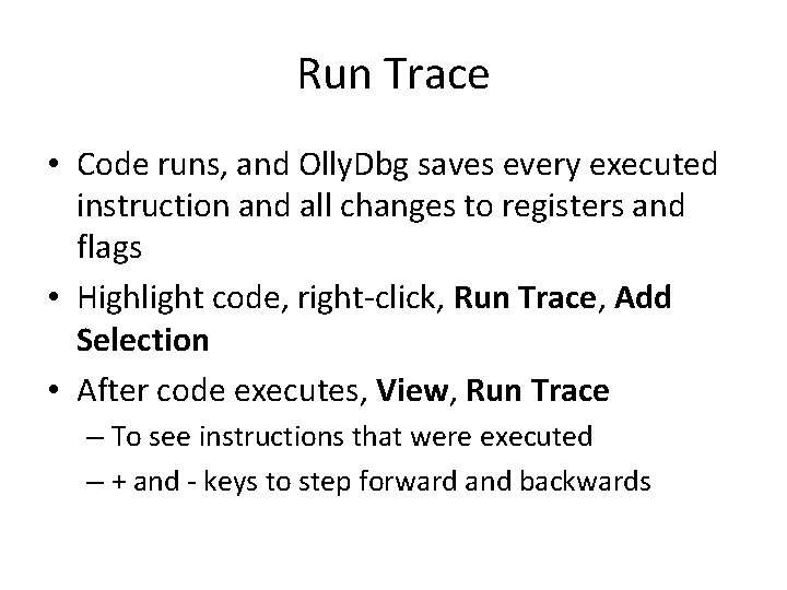 Run Trace • Code runs, and Olly. Dbg saves every executed instruction and all