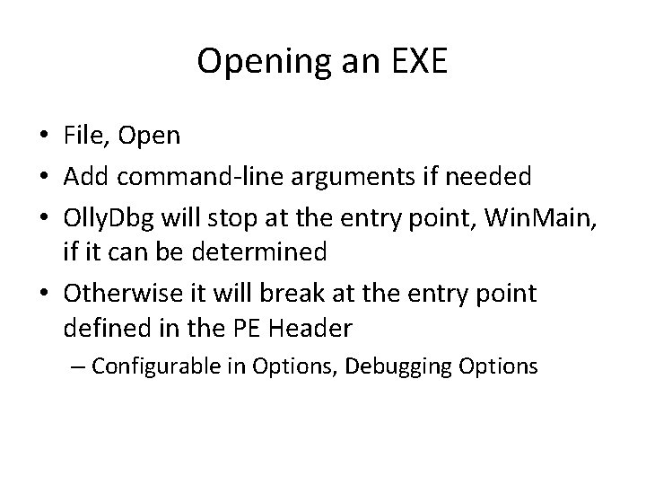 Opening an EXE • File, Open • Add command-line arguments if needed • Olly.