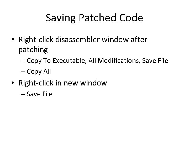 Saving Patched Code • Right-click disassembler window after patching – Copy To Executable, All
