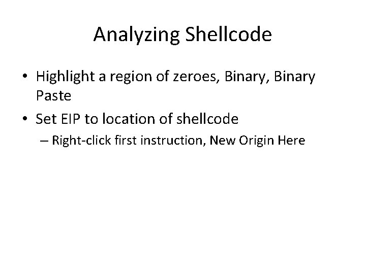 Analyzing Shellcode • Highlight a region of zeroes, Binary Paste • Set EIP to