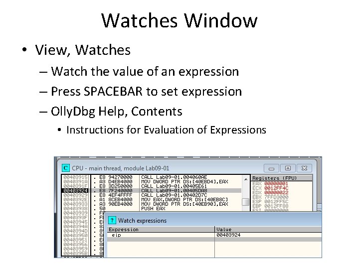 Watches Window • View, Watches – Watch the value of an expression – Press