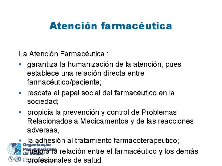 Atención farmacéutica La Atención Farmacéutica : • garantiza la humanización de la atención, pues
