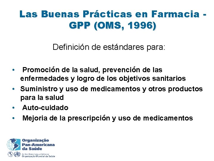 Las Buenas Prácticas en Farmacia GPP (OMS, 1996) Definición de estándares para: • Promoción
