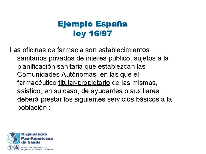 Ejemplo España ley 16/97 Las oficinas de farmacia son establecimientos sanitarios privados de interés