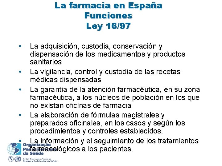 La farmacia en España Funciones Ley 16/97 • • • La adquisición, custodia, conservación