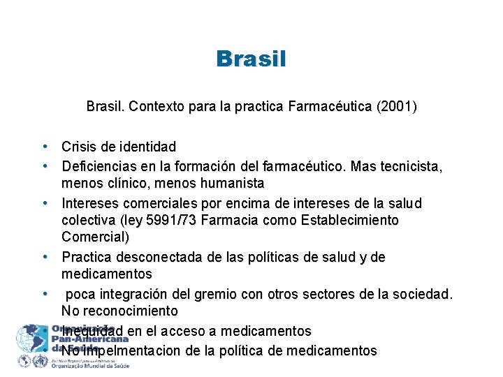 Brasil. Contexto para la practica Farmacéutica (2001) • Crisis de identidad • Deficiencias en