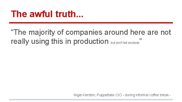 The awful truth. . . “The majority of companies around here are not really