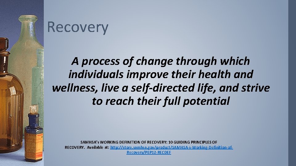 Recovery A process of change through which individuals improve their health and wellness, live