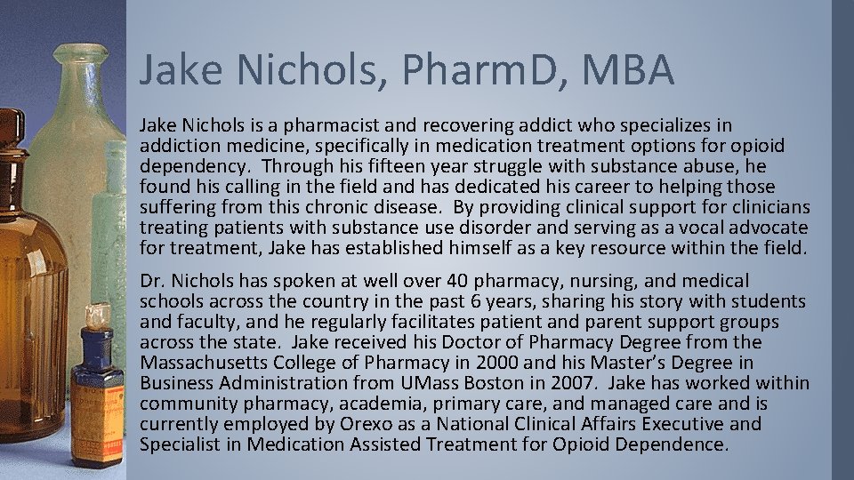 Jake Nichols, Pharm. D, MBA Jake Nichols is a pharmacist and recovering addict who