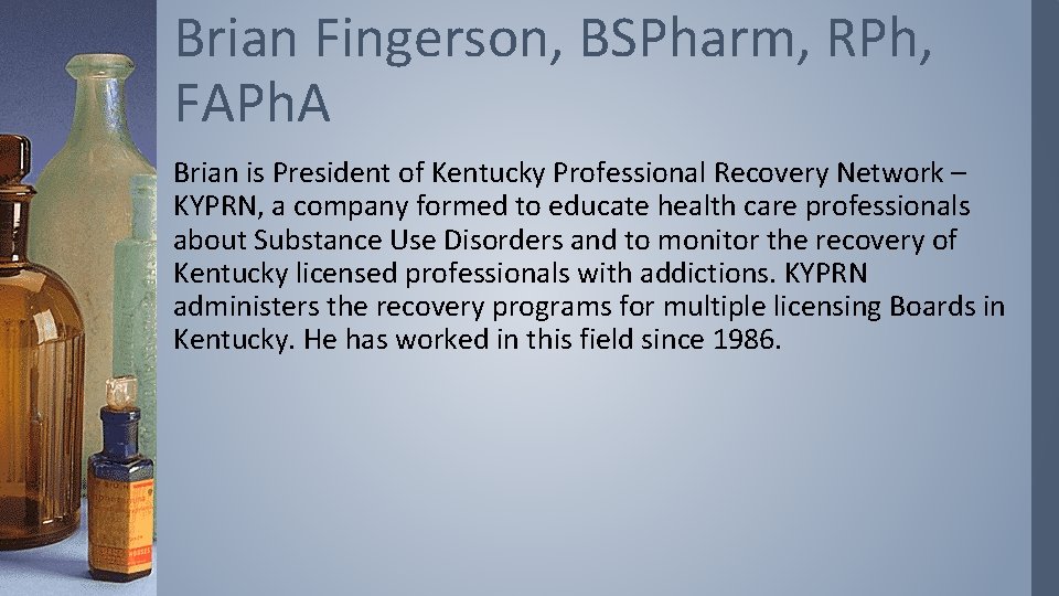 Brian Fingerson, BSPharm, RPh, FAPh. A Brian is President of Kentucky Professional Recovery Network