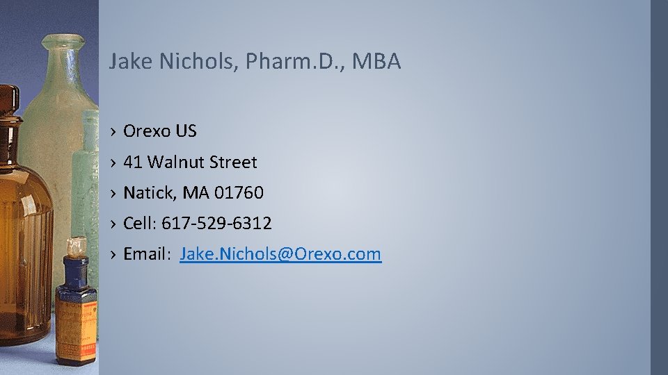 Jake Nichols, Pharm. D. , MBA › Orexo US › 41 Walnut Street ›