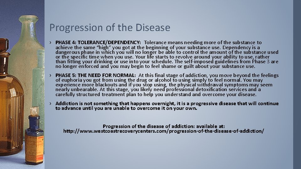 Progression of the Disease › PHASE 4: TOLERANCE/DEPENDENCY: Tolerance means needing more of the