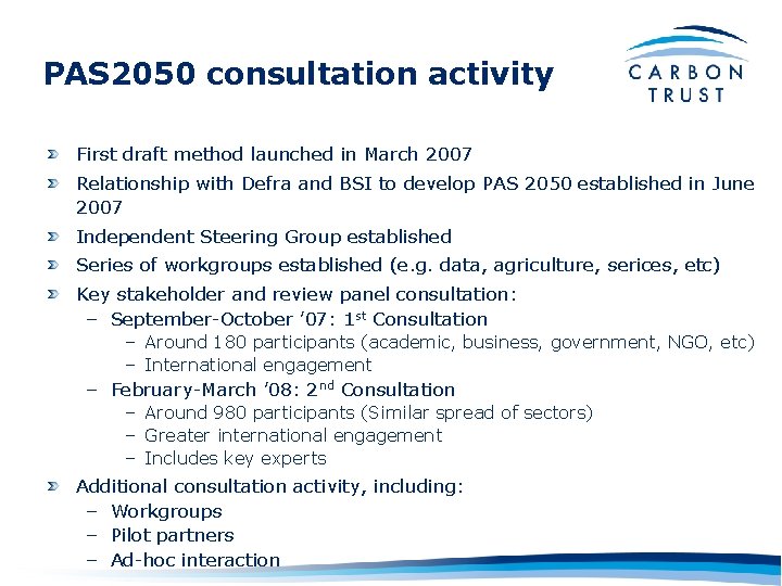 PAS 2050 consultation activity First draft method launched in March 2007 Relationship with Defra