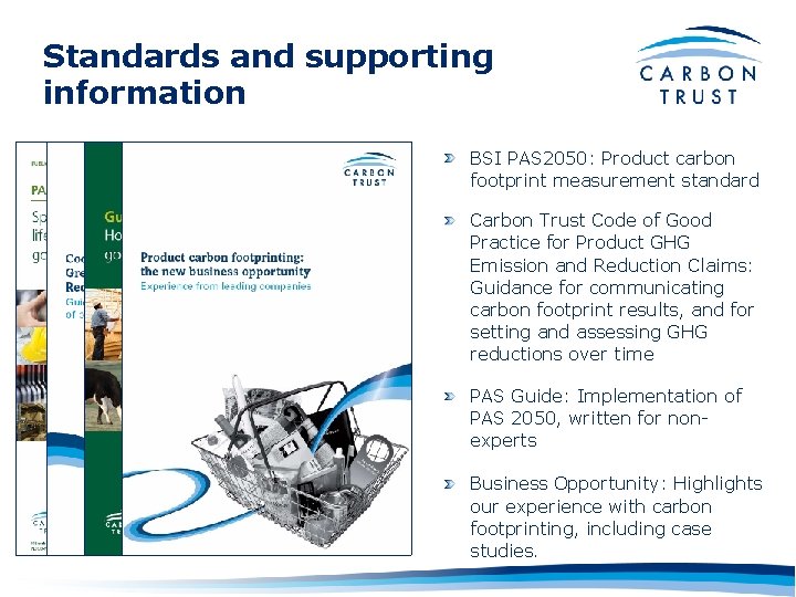 Standards and supporting information BSI PAS 2050: Product carbon footprint measurement standard Carbon Trust