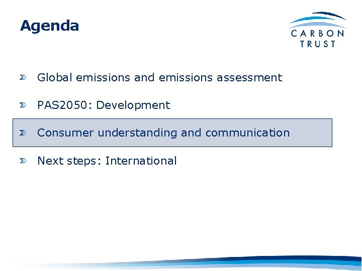 Agenda Global emissions and emissions assessment PAS 2050: Development Consumer understanding and communication Next