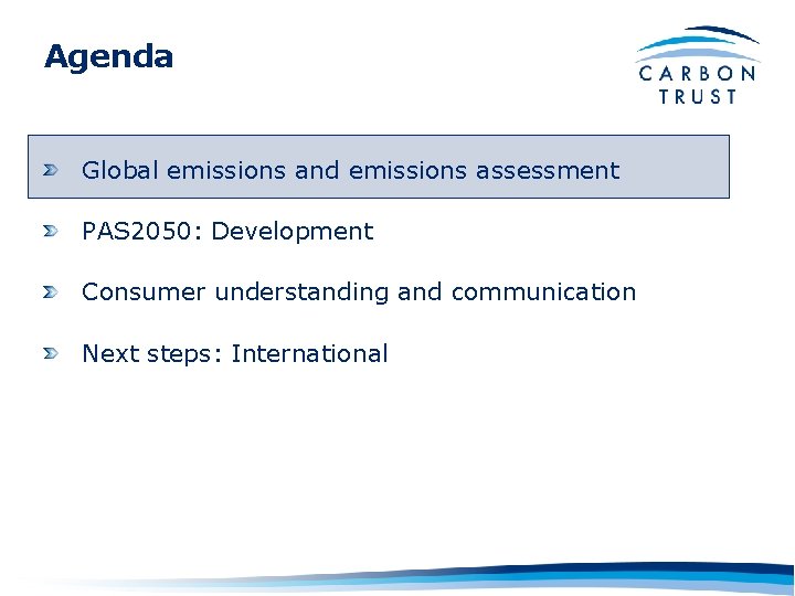 Agenda Global emissions and emissions assessment PAS 2050: Development Consumer understanding and communication Next