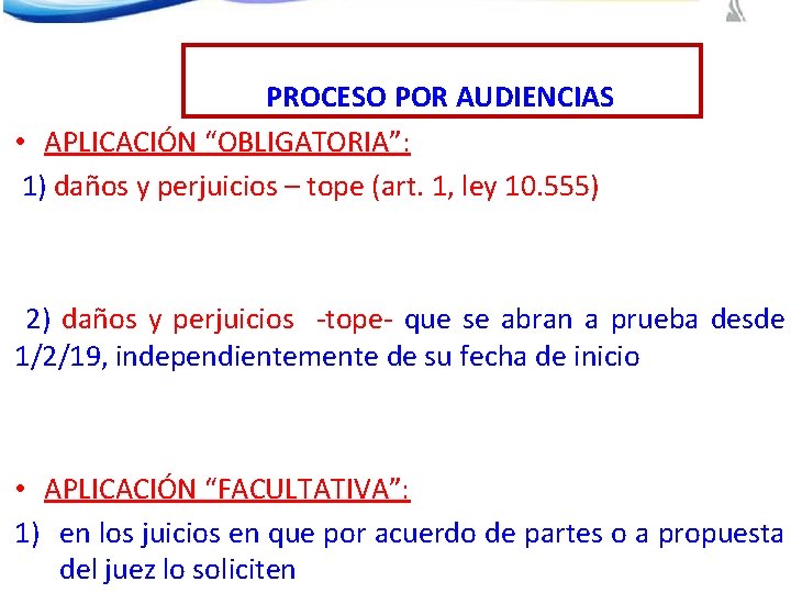 PROCESO POR AUDIENCIAS • APLICACIÓN “OBLIGATORIA”: 1) daños y perjuicios – tope (art. 1,