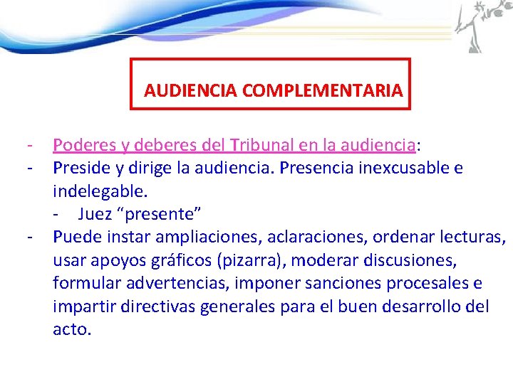 AUDIENCIA COMPLEMENTARIA - Poderes y deberes del Tribunal en la audiencia: Preside y dirige